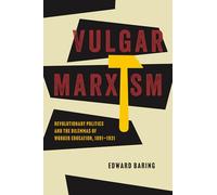 Vulgar Marxism: Revolutionary Politics and the Dilemmas of Worker Education, 1891-1931 (The Life of Ideas)