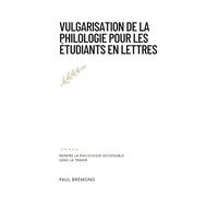 VULGARISATION DE LA PHILOLOGIE POUR LES ÉTUDIANTS EN LETTRES: Rendre la philologie accessible sans la trahir
