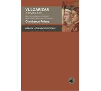VULGARIZAR Y TRADUCIR: Idea y terminología de la traducción desde la Edad Media hasta el Humanismo
