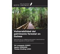 Vulnerabilidad del patrimonio forestal en Guinea: Opiniones de los indígenas para paliar el declive de los bosques sagrados en el país manón