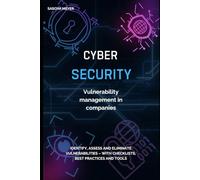 Vulnerability Management in Companies: Recognizing, assessing and eliminating vulnerabilities - with checklists, best practices and tools