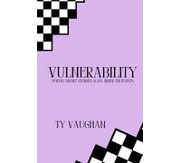 Vulnerability: Poems, Short Stories, & My Inner Thoughts