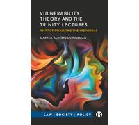Vulnerability Theory and the Trinity Lectures: Institutionalizing the Individual (Law, Society, Policy)