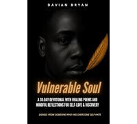 Vulnerable Soul: A 30-Day Devotional of Healing Poems and Mindful Reflections for Self-Love