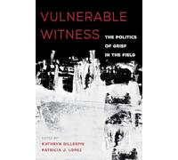 Vulnerable Witness: The Politics of Grief in the Field