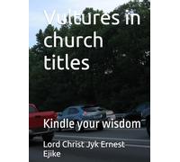 Vultures in church titles: Kindle your wisdom (Rapture Scriptures Volume.1)