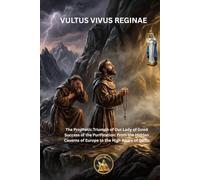 VULTUS VIVUS REGINAE: The Prophetic Triumph of Our Lady of Good Success of the Purification: From the Hidden Caverns of Europe to the High Altars of Quito