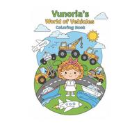 Vunoria’s World of Vehicles Coloring Book: 40 Fun Vehicle Coloring Pages for Kids Ages 3-8 (Vunoria Coloring Books)