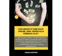 Vuoi anche tu fare soldi online, oggi, grazie alla formula S.S.A.? Ecco come creare rendite passive di 837 € al mese lavorando solo 2 ore al giorno. ... con un investimento minimo e senza competenze