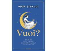 Vuoi? Esercizi per ottenere molto più di quello che ti aspetti (Vivere meglio)