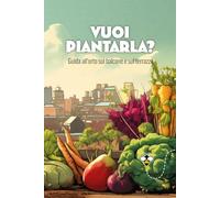 Vuoi piantarla?: Guida all’orto sul balcone e sul terrazzo (Varia Punture)