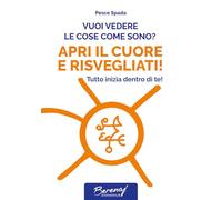 Vuoi vedere le cose come sono? Apri il cuore e risvegliati! Tutto inizia dentro di te! Ediz. multilingue (Berenaj)