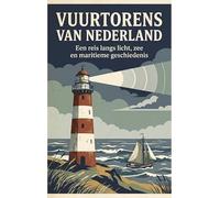 Vuurtorens van Nederland: Een reis langs licht, zee en maritieme geschiedenis