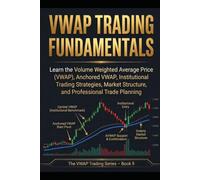 VWAP Trading Fundamentals: Take Your Understanding of the VWAP to the Next Level with Advanced Trading Concepts and Practical Applications (The Complete VWAP Trading Series)