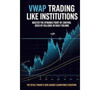 VWAP Trading Like Institutions: Master Volume Weighted Average Price Strategies & Standard Deviation Bands: Professional Day Trading System for ... & Forex (The Professional Order Flow Series)