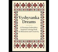 Vyshyvanka Dreams: A Ukrainian Embroidery-Inspired Coloring Book for Relaxation and Creativity1 (Ukrainian Calm)