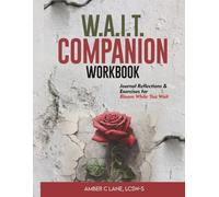 W.A.I.T Companion WorkBook: Journal Reflections & Exercises for Bloom While You Wait