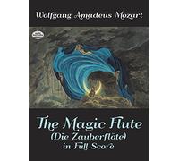 W.a. mozart: the magic flute (score): In Full Score (Die Zauberflote in Full Score)