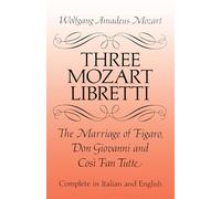 W.a. mozart: three mozart libretti livre sur la musique: The Marriage of Figaro, Don Giovanni and Cosi Fan Tutte ((Eng it (Dover Books on Music: Voice)
