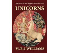 W B J Williams The Reality, Mythology, and Fantasies of Unicorns (Tapa blanda)