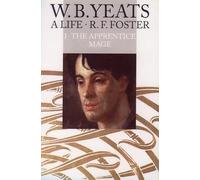 W. B. Yeats, A Life I: The Apprentice Mage 1865-1914