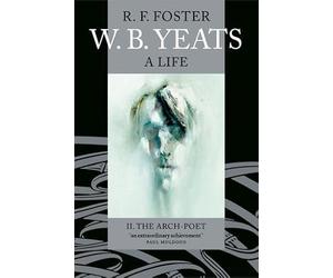 W. B. Yeats: A Life II: The Arch-Poet 1915-1939: 2