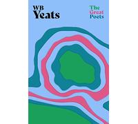 W. B. Yeats: An inspiring collection from one of Ireland’s greatest literary figures (The Great Poets)