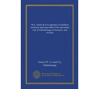W.C. Green & Co's epitome of southern resources and especially of the marvelous city of Chattanooga,nTennessee, and vicinity