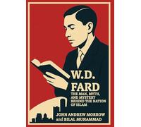 W. D. Fard: The Man, Mystery, and Myth Behind the Nation of Islam
