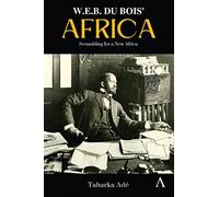 W. E. B. Du Bois' Africa: Scrambling for a New Africa: 1 (Anthem Africology Series)