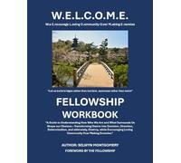 W.E.L.C.O.M.E. FELLOWSHIP WORKBOOK: BLUEPRINT FOR REAL-LIFE IMPACT