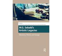 W.G. Sebald's Artistic Legacies: Memory, Word and Image (Heritage and Memory Studies)