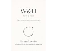 W&H - WHY & HOW: Ansia: capirla non basta, se non sai come agire. Metodo pratico in 21 giorni