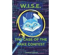 W.I.S.E. The Case of the Fake Contest: Digital Detective Agency Case File (W.I.S.E. A Digital Detective Agency Case File)