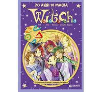 W.i.t.c.h. 20 anni di magia. Da La corona di Luce a Il coraggio di scegliere (Vol. 3) (W.i.t.c.h. Comics)