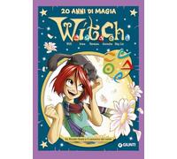 W.i.t.c.h. 20 anni di magia. Da Ricatto finale a Il cammino del vento (Vol. 6) (W.i.t.c.h. Comics)