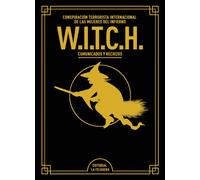 W.I.T.C.H. Conspiración terrorista internacional de las mujeres del infierno. Comunicados y hechizos (Edición de lujo ampliada y revisada) | W.i.t.c.h