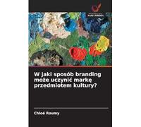 W jaki sposób branding może uczynic markę przedmiotem kultury?