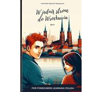 W jedną stronę do Wrocławia (A1+) | Book for Polish Upper-Beginners: A fun and easy way to improve your Polish quickly with just 5 minutes a day! (Wrocław: Miasto Spotkań)