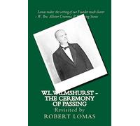 W.L.Wilmshurst - The Ceremony of Passing: Revisited by Robert Lomas: 2 (The Complete Works of W L Wilmshurest)