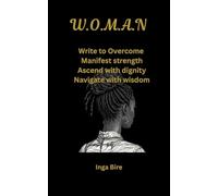 W.O.M.A.N: Write to Overcome, Manifest strength, Ascend with dignity, Navigate with wisdom