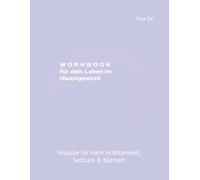 W O R K B O O K für dein Leben im Gleichgewicht: Impulse für mehr Achtsamkeit, Selfcare & Klarheit