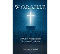 W.O.R.S.H.I.P. We Offer Real Sacrifices Heavenward In Praise