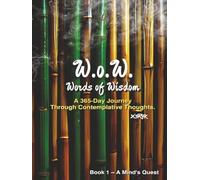 W.o.W. Words of Wisdom: A 365-Day Journey Through Contemplative Thoughts (Book 1 - A Mind's Quest)