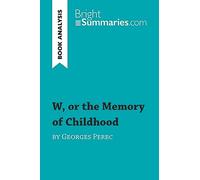 W, or the Memory of Childhood by Georges Perec (Book Analysis): Detailed Summary, Analysis and Reading Guide (BrightSummaries.com)