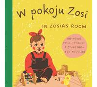 W pokoju Zosi In Zosia's room | Bilingual Polish English Picture Book for Toddlers: My First Book | Learn Polish for Kids | Dwujęzyczna Książka po Polsku i po Angielsku dla Dzieci