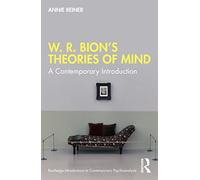 W. R. Bion’s Theories of Mind: A Contemporary Introduction (Routledge Introductions to Contemporary Psychoanalysis)