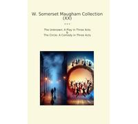 W. Somerset Maugham Collection (XX): Unknown Play Three Acts Circle Comedy (Top Classics)