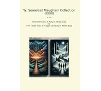 W. Somerset Maugham Collection (XXIII): Unknown Play Three Acts Tenth Tragic Comedy (Top Classics)