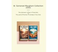 W. Somerset Maugham Collection (XXV): Unknown Play Three Acts Land Promise Comedy Four (Top Classics)